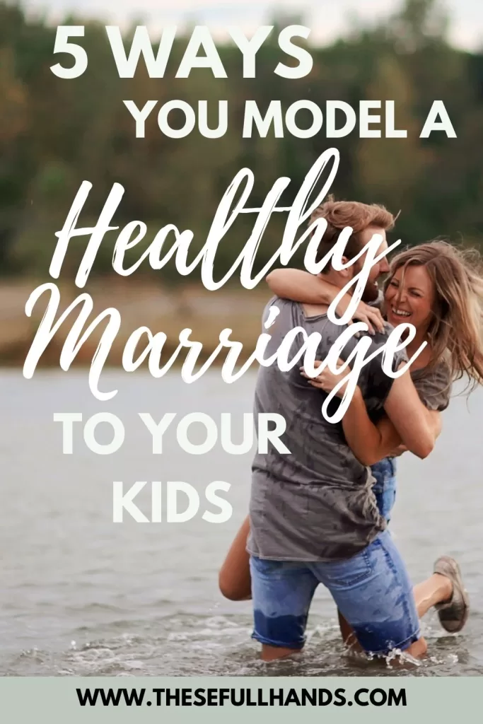 Pinterest Pin graphic of 5 ways you model a healthy marriage to your kids