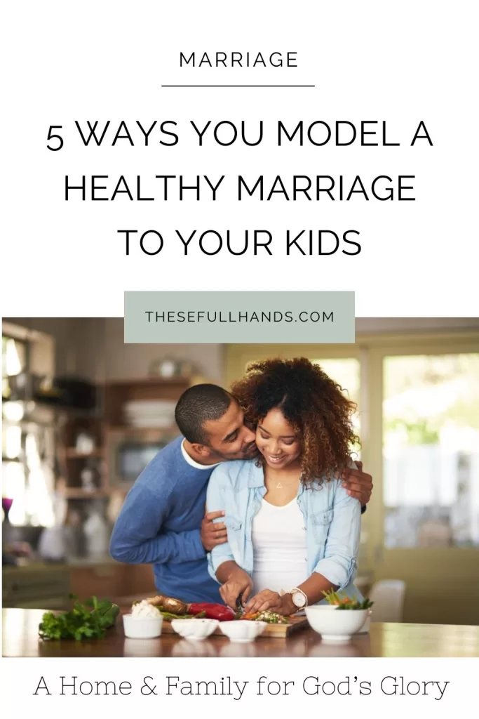 Pinterest pin graphic of husband kissing wife in the kitchen and title 5 ways you model a healthy marriage to your kids